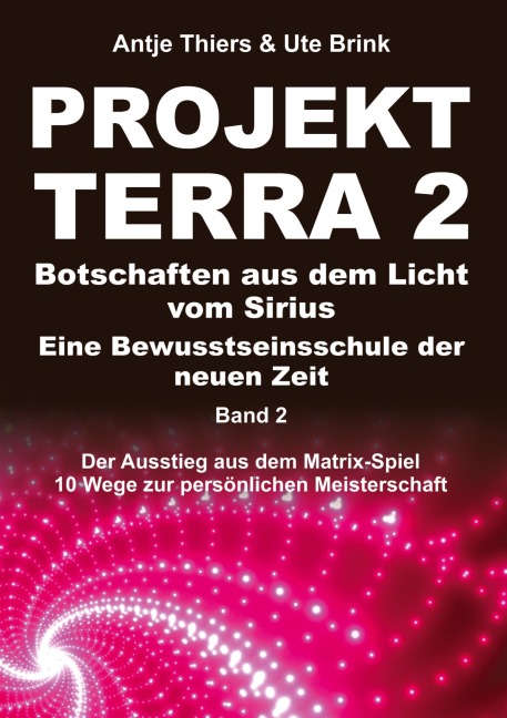 PROJEKT TERRA 2 - Botschaften aus dem Licht vom Sirius - Eine Bewusstseinsschule der neuen Zeit - Ute Brink, Antje Thiers
