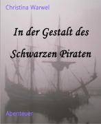 Cover-Bild zum Titel 'In der Gestalt des Schwarzen Piraten' von 'Christina Warwel'
