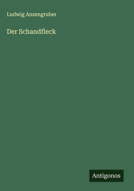 Der Schandfleck - Ludwig Anzengruber