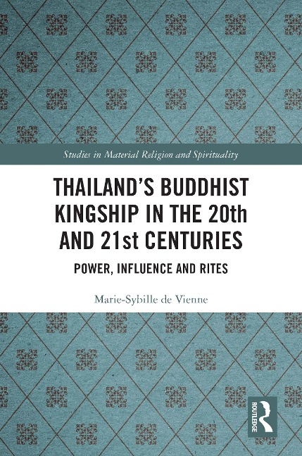 Thailand's Buddhist Kingship in the 20th and 21st Centuries - Marie-Sybille de Vienne