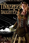Cover-Bild zum Titel 'The Tinkerer's Daughter (Age of Steam, #1)' von 'Jamie Sedgwick'