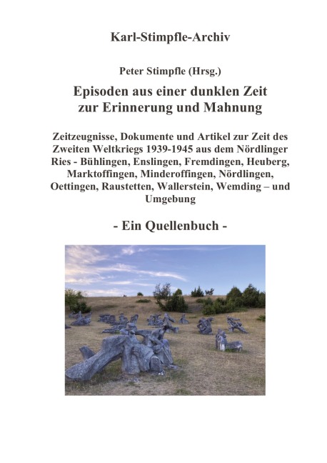 Episoden aus einer dunklen Zeit zur Erinnerung und Mahnung - ein Quellenbuch - - Peter Stimpfle