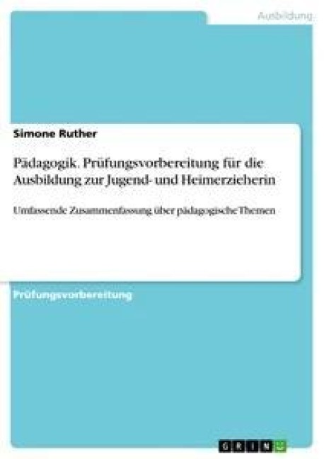 Pädagogik. Prüfungsvorbereitung für die Ausbildung zur Jugend- und Heimerzieherin - Simone Ruther