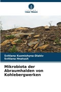 Cover-Bild zum Titel 'Mikrobiota der Abraumhalden von Kohlebergwerken' von 'Svitlana Kuzmishyna-Diakiv, Svitlana Hnatush'