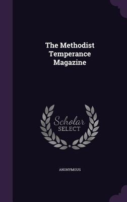 The Methodist Temperance Magazine - Anonymous