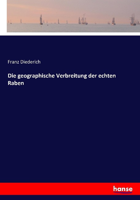 Die geographische Verbreitung der echten Raben - Franz Diederich