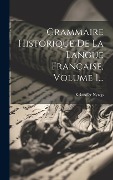 Cover-Bild zum Titel 'Grammaire Historique De La Langue Française, Volume 1...' von 'Kristoffer Nyrop'
