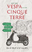 Cover-Bild zum Titel 'Mit der Vespa in die Cinque Terre' von 'Ralf Erich Schauer'
