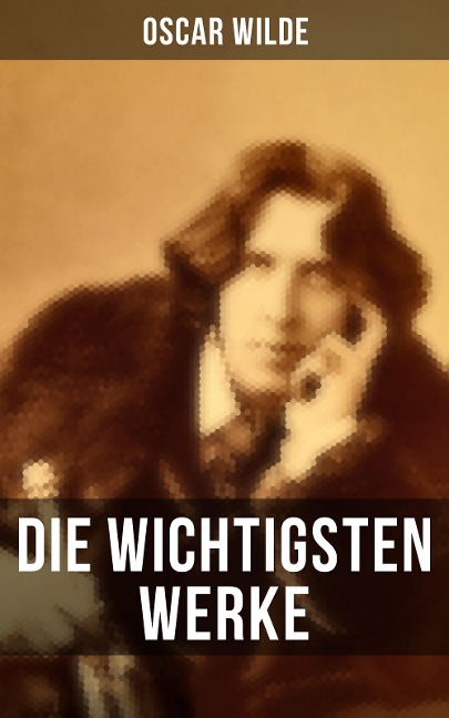 Die wichtigsten Werke von Oscar Wilde - Oscar Wilde