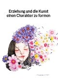 Cover-Bild zum Titel 'Erziehung und die Kunst einen Charakter zu formen' von 'Johanna Seitz'