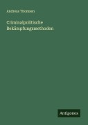 Cover-Bild zum Titel 'Criminalpolitische Bekämpfungsmethoden' von 'Andreas Thomsen'