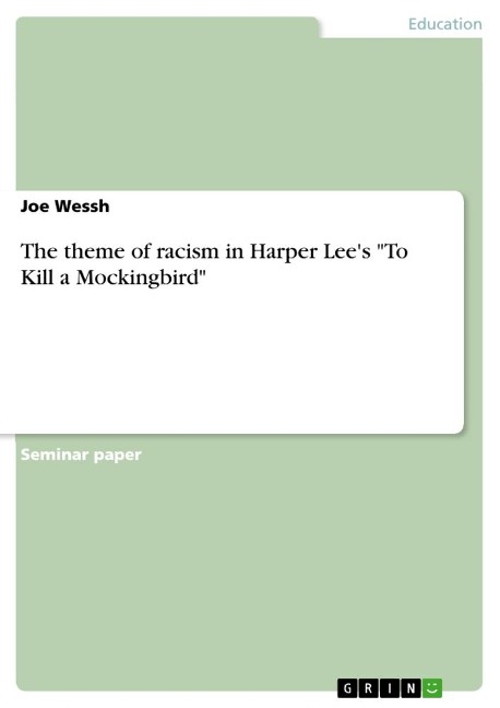The theme of racism in Harper Lee's "To Kill a Mockingbird" - Joe Wessh