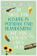 Cover-Bild zum Titel '111 Orte für Kinder in Potsdam und Brandenburg, die man gesehen haben muss' von 'Janine Eck, Kristina Offermann'