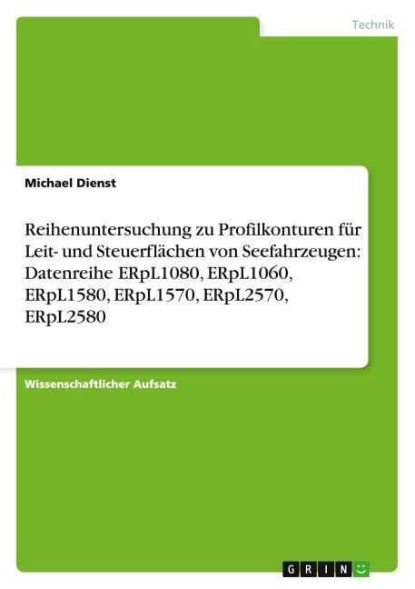 Reihenuntersuchung zu Profilkonturen für Leit- und Steuerflächen von Seefahrzeugen: Datenreihe ERpL1080, ERpL1060, ERpL1580, ERpL1570, ERpL2570, ERpL2580 - Michael Dienst