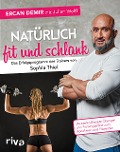 Natürlich fit und schlank - Das Erfolgsprogramm des Trainers von Sophia Thiel - Ercan Demir, Julien Wolff