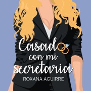 Cover-Bild zum Titel 'Casado con mi secretaria' von 'Roxana Aguirre'
