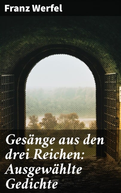Gesänge aus den drei Reichen: Ausgewählte Gedichte - Franz Werfel