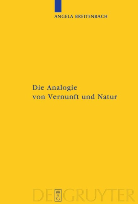 Die Analogie von Vernunft und Natur - Angela Breitenbach