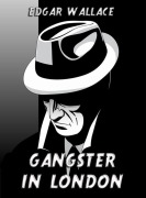 Cover-Bild zum Titel 'Gangster in London' von 'Edgar Wallace'