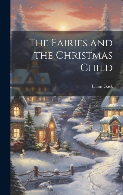 The Fairies and the Christmas Child - Lilian Gask