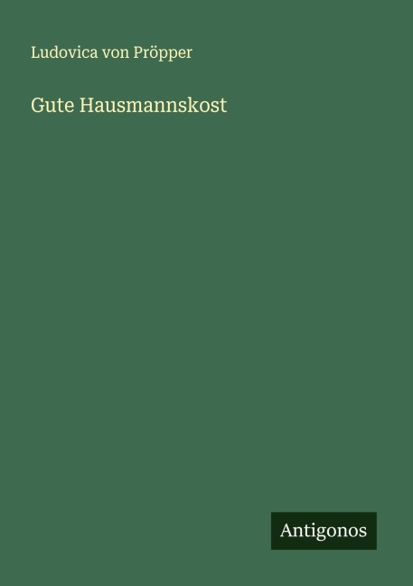 Gute Hausmannskost - Ludovica von Pröpper