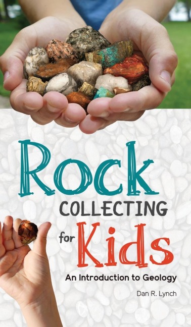 Rock Collecting for Kids - Dan R Lynch
