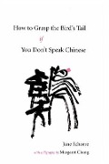 How to Grasp the Bird's Tail If You Don't Speak Chinese - Jane Schorre