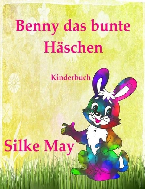 Benny das bunte Häschen - Silke May