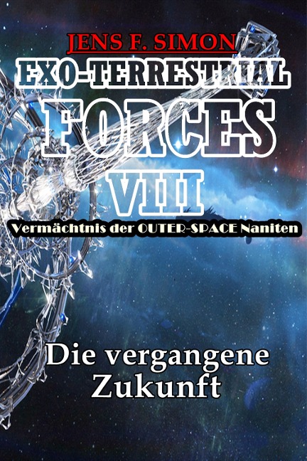 Die vergangene Zukunft (EXO-TERRESTRIAL-FORCES 8) - Jens F. Simon