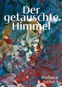 Cover-Bild zum Titel 'Der getauschte Himmel' von 'Barbara Grave'