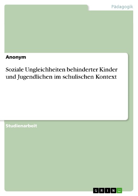 Soziale Ungleichheiten behinderter Kinder und Jugendlichen im schulischen Kontext - 