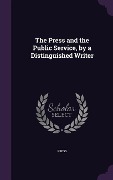 Cover-Bild zum Titel 'The Press and the Public Service, by a Distinguished Writer' von 'Press'