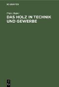Cover-Bild zum Titel 'Das Holz in Technik und Gewerbe' von 'Fritz Hoyer'