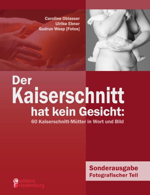 Der Kaiserschnitt hat kein Gesicht: 60 Kaiserschnitt-Mütter in Wort und Bild - Caroline Oblasser, Ulrike Ebner, Gudrun Wesp
