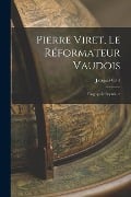 Pierre Viret, Le Réformateur Vaudois: Biographie Populaire - Jacques Cart