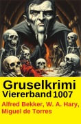 Cover-Bild zum Titel 'Gruselkrimi Viererband 1007' von 'Alfred Bekker'