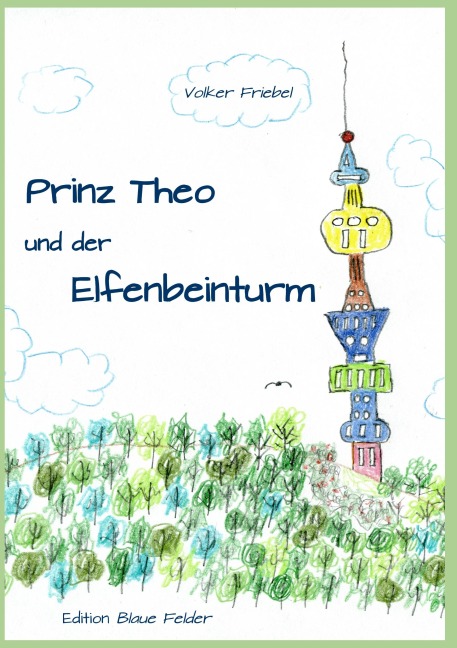 Prinz Theo und der Elfenbeinturm - Volker Friebel