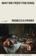 Cover-Bild zum Titel 'May We Feed the King' von 'Rebecca Perry'