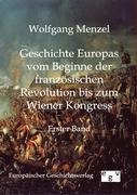 Geschichte Europas vom Beginn der französischen Revolution bis zum Wiener Kongress (1789-1815) - Wolfgang Menzel