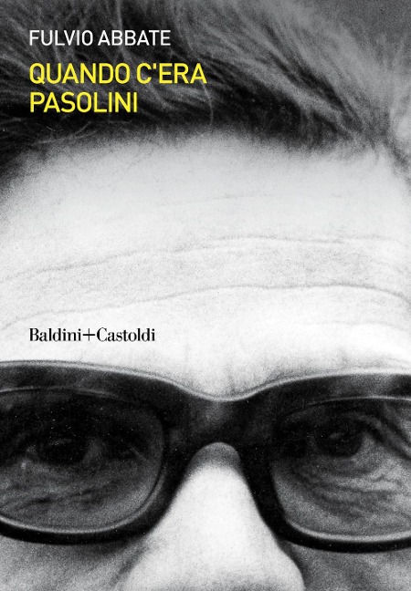 Quando c'era Pasolini - Fulvio Abbate