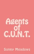 Cover-Bild zum Titel 'Agents of C.U.N.T.' von 'Sonny Meadows'