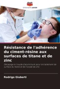 Cover-Bild zum Titel 'Résistance de l'adhérence du ciment-résine aux surfaces de titane et de zinc' von 'Rodrigo Giuberti'