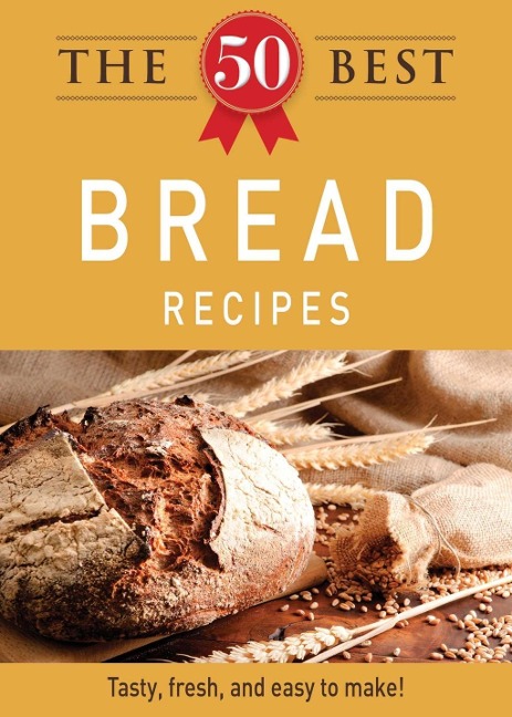 The 50 Best Bread Recipes - Adams Media