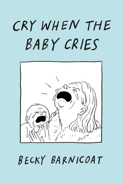 Cry When the Baby Cries - Becky Barnicoat