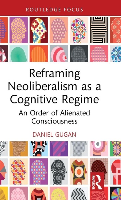 Reframing Neoliberalism as a Cognitive Regime - Daniel Gugan