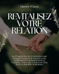 Cover-Bild zum Titel 'Revitalisez Votre Relation: Le Programme de 12 Semaines que Chaque Couple Doit Essayer pour Améliorer la Communication et l'Intimité, Créer une Connexion Plus Forte et Rétablir la Relation' von 'Henry Flaux'