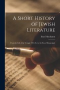 Cover-Bild zum Titel 'A Short History of Jewish Literature: From the Fall of the Temple (70 C.E.) to the Era of Emancipati' von 'Israel Abrahams'