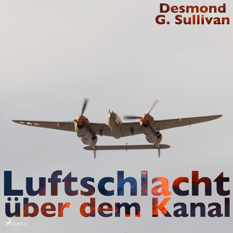 Luftschlacht über dem Kanal (Ungekürzt) - Desmond G. Sullivan