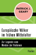 Europäische Völker im frühen Mittelalter - Patrick J. Geary