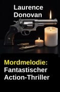 Cover-Bild zum Titel 'Mordmelodie: Fantastischer Action-Thriller' von 'Laurence Donovan'
